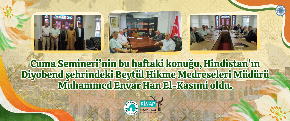 Diyobend Şehri Beytül Hikme Medreseleri Müdürü Muhammed Envar Han El-Kasımi, Cuma Semineri Konuğumuz.